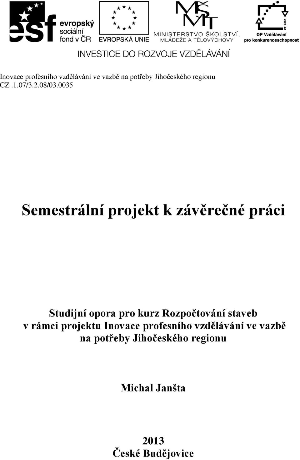 projektu Inovace profesního vzdělávání ve vazbě na