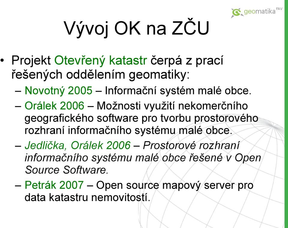 Orálek 2006 Možnosti využití nekomerčního geografického software pro tvorbu prostorového rozhraní