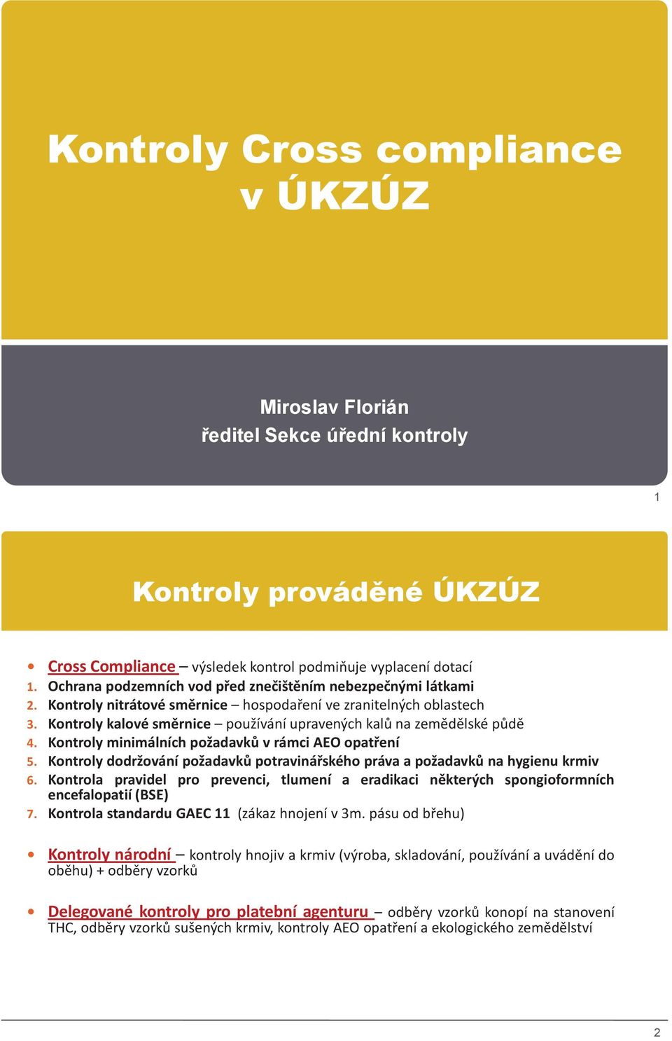 Kontroly kalové směrnice používání upravených kalů na zemědělské půdě 4. Kontroly minimálních požadavků v rámci AEO opatření 5.