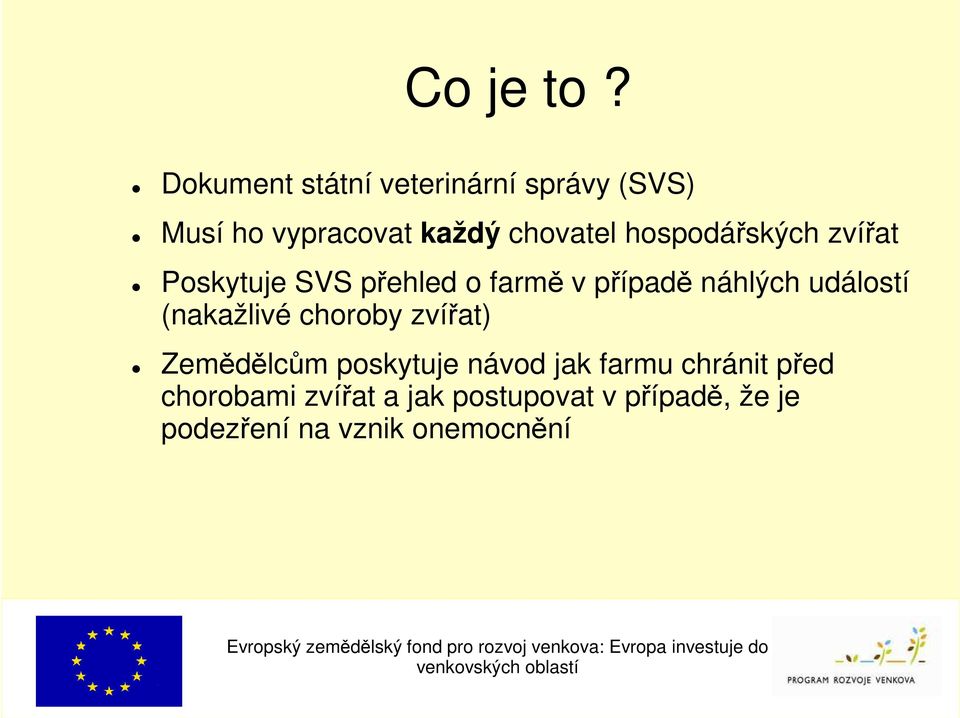 hospodářských zvířat Poskytuje SVS přehled o farmě v případě náhlých událostí