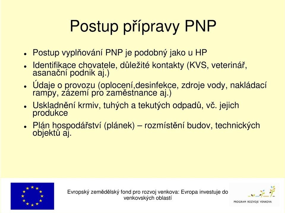 ) Údaje o provozu (oplocení,desinfekce, zdroje vody, nakládací rampy, zázemí pro zaměstnance