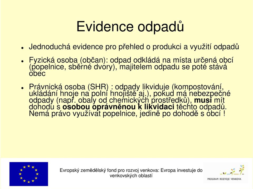 likviduje (kompostování, ukládání hnoje na polní hnojiště aj.), pokud má nebezpečné odpady (např.