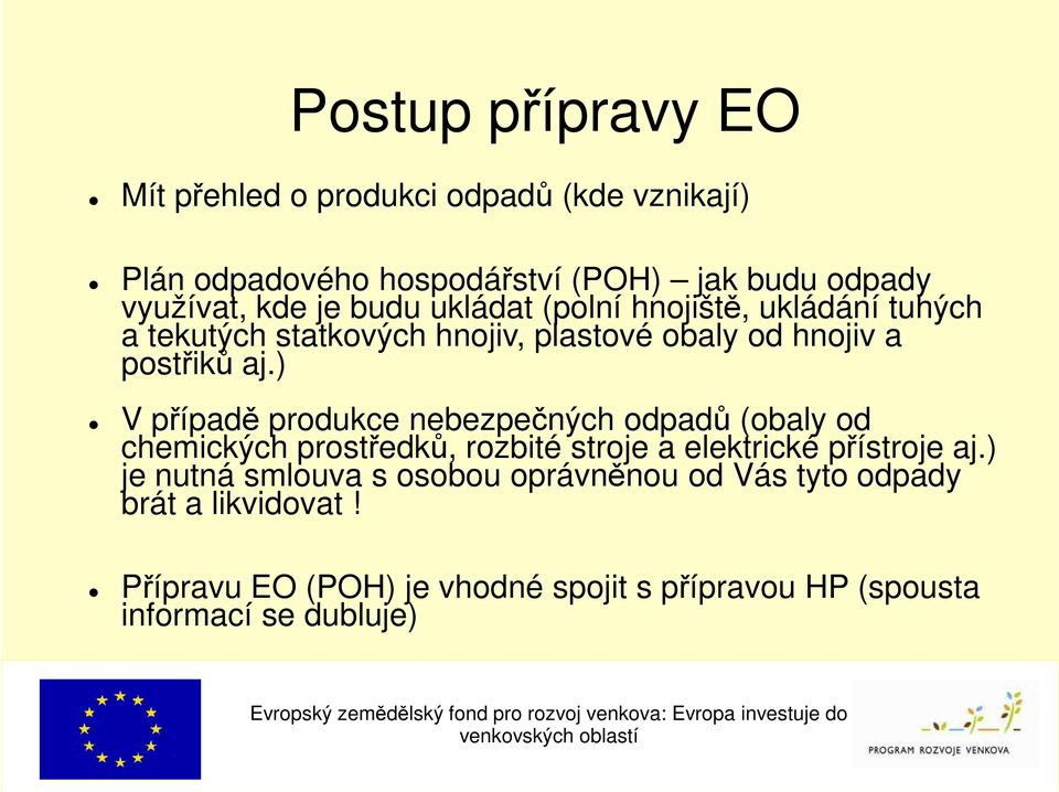 ) V případě produkce nebezpečných odpadů (obaly od chemických prostředků, rozbité stroje a elektrické přístroje aj.