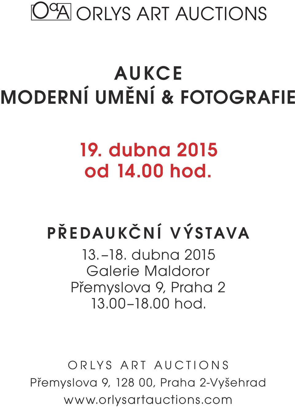 dubna 2015 Galerie Maldoror Přemyslova 9, Praha 2 13.00 18.