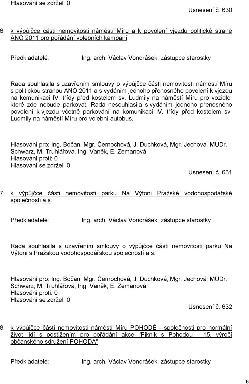 komunikaci IV. třídy před kostelem sv. Ludmily na náměstí Míru pro vozidlo, které zde nebude parkovat.