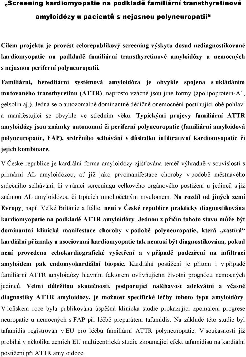 Familiární, hereditární systémová amyloidóza je obvykle spojena s ukládáním mutovaného transthyretinu (ATTR),