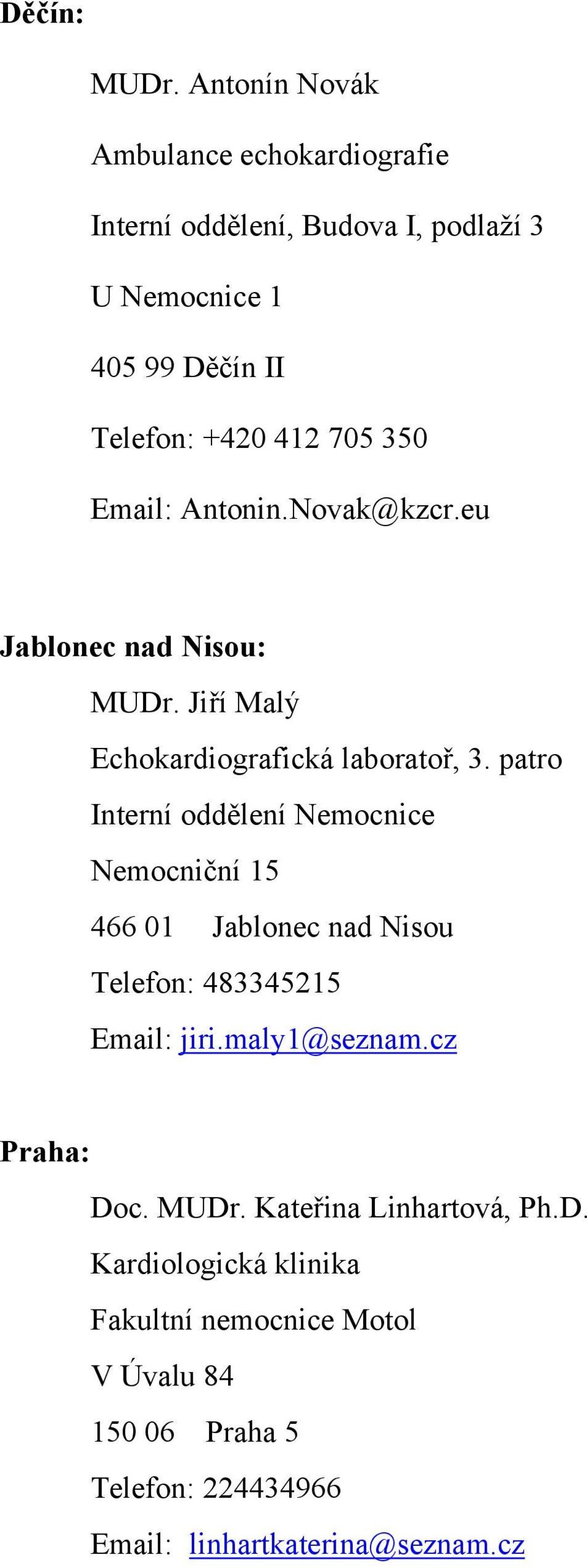 350 Email: Antonin.Novak@kzcr.eu Jablonec nad Nisou: MUDr. Jiří Malý Echokardiografická laboratoř, 3.