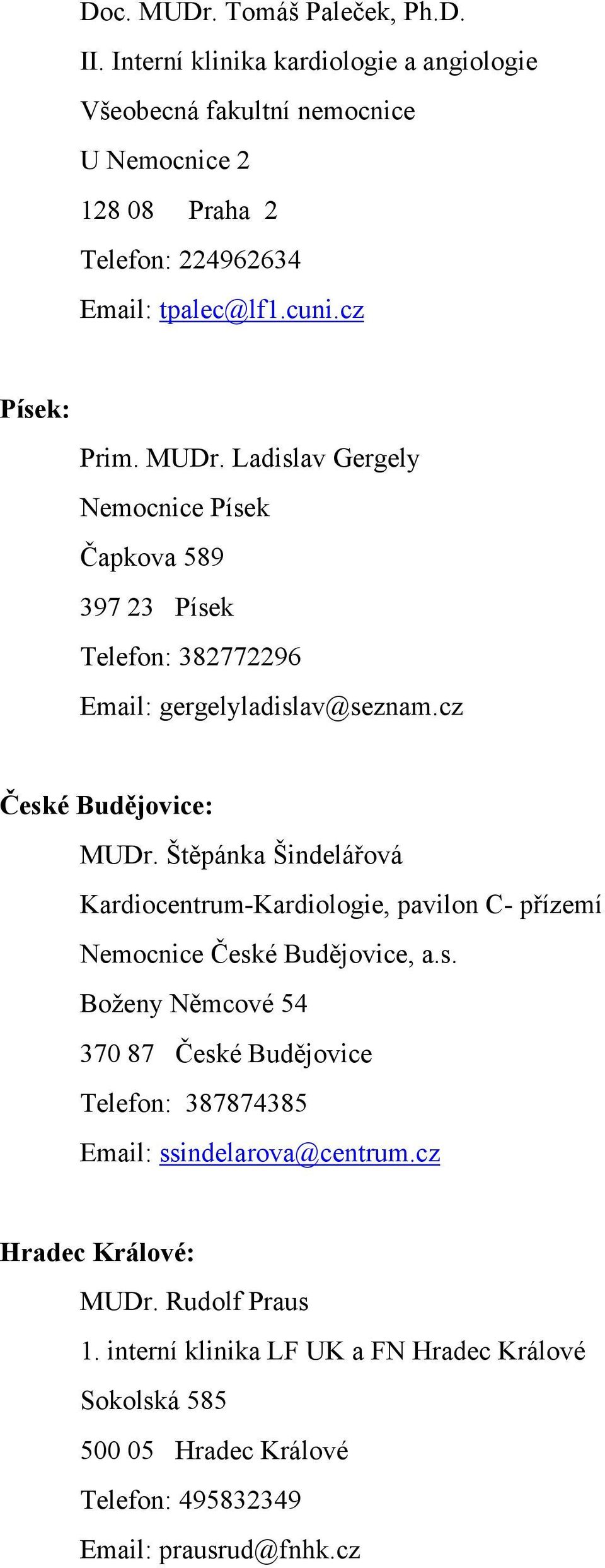 Ladislav Gergely Nemocnice Písek Čapkova 589 397 23 Písek Telefon: 382772296 Email: gergelyladislav@seznam.cz České Budějovice: MUDr.