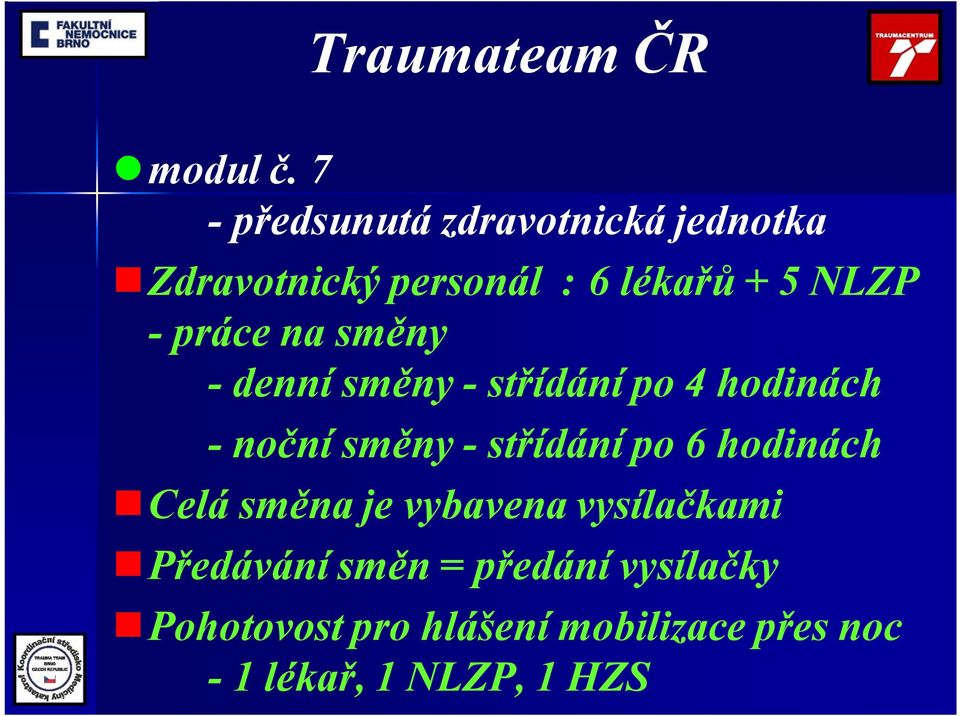 -práce na směny -denní směny -střídání po 4 hodinách -noční směny -střídání po 6