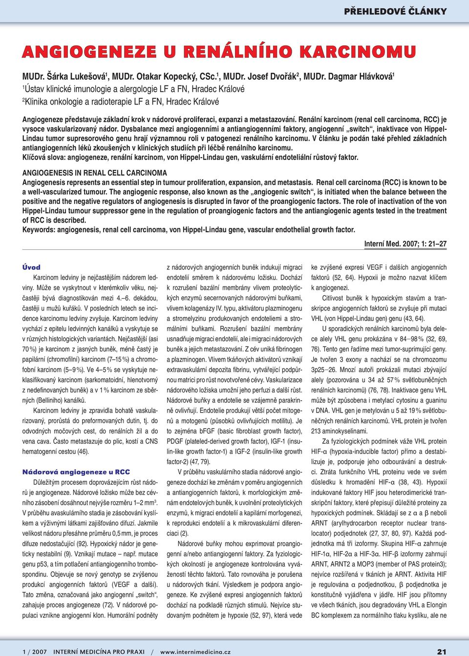 proliferaci, expanzi a metastazování. Renální karcinom (renal cell carcinoma, RCC) je vysoce vaskularizovaný nádor.