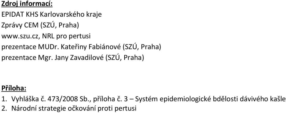 Jany Zavadilové (SZÚ, Praha) Příloha: 1. Vyhláška č. 473/2008 Sb., příloha č.