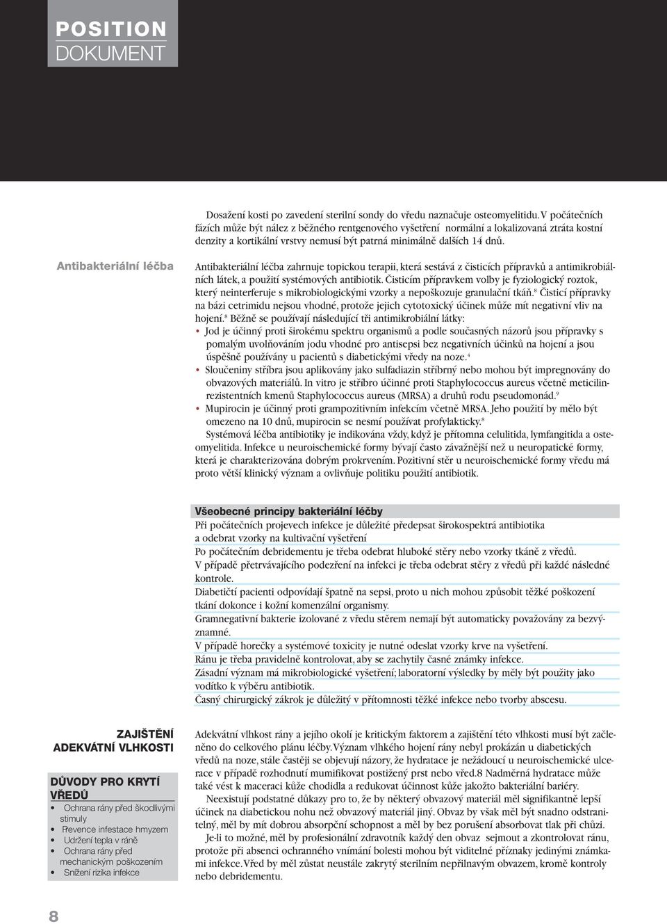 Antibakteriální léãba Antibakteriální léãba zahrnuje topickou terapii, která sestává z ãisticích pfiípravkû a antimikrobiálních látek, a pouïití systémov ch antibiotik.