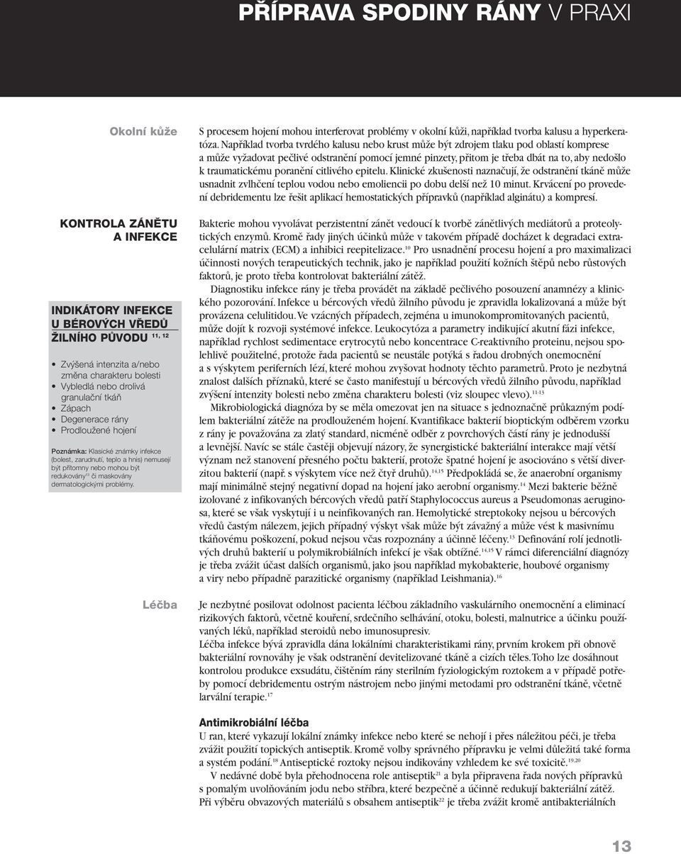 dermatologick mi problémy. Léãba S procesem hojení mohou interferovat problémy v okolní kûïi, napfiíklad tvorba kalusu a hyperkeratóza.