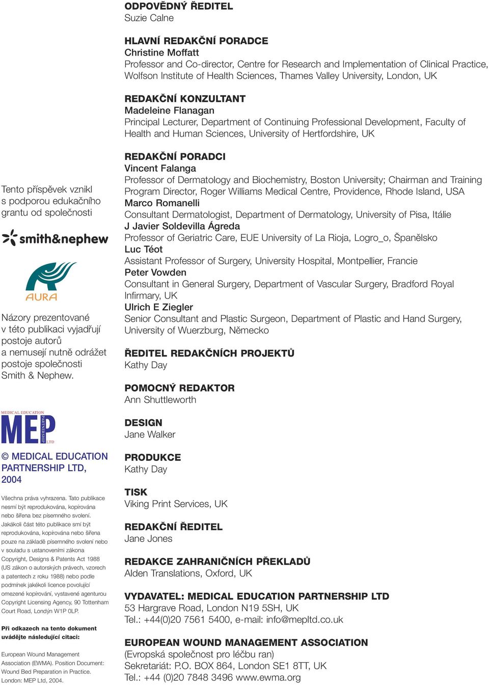 Hertfordshire, UK Tento pfiíspûvek vznikl s podporou edukaãního grantu od spoleãnosti smith&nephew Názory prezentované v této publikaci vyjadfiují postoje autorû a nemusejí nutnû odráïet postoje