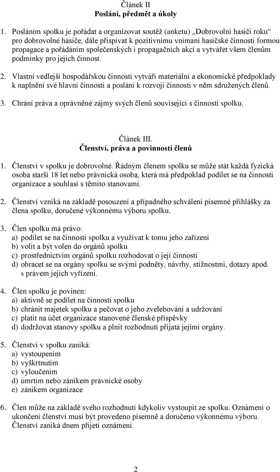 společenských i propagačních akcí a vytvářet všem členům podmínky pro jejich činnost. 2.