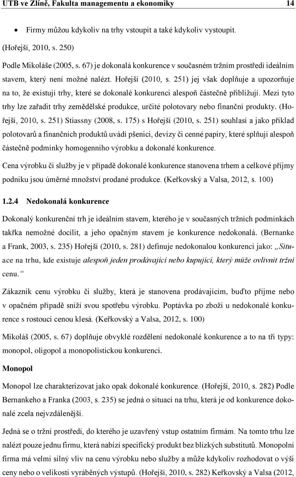 251) jej však doplňuje a upozorňuje na to, že existují trhy, které se dokonalé konkurenci alespoň částečně přibližují.