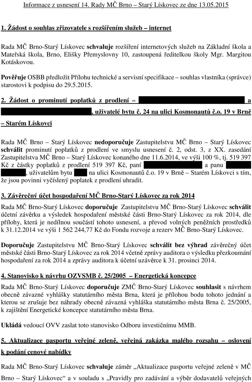 zastoupená ředitelkou školy Mgr. Margitou Kotáskovou. Pověřuje OSBB předložit Přílohu technické a servisní specifikace souhlas vlastníka (správce) starostovi k podpisu do 29