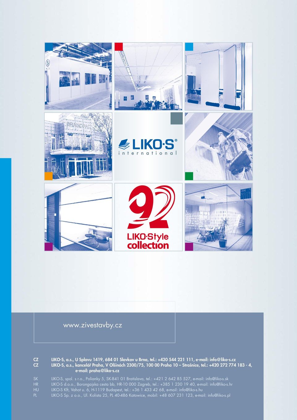 sk LIKO-S d.o.o., Borongajska cesta bb, HR-10 000 Zagreb, tel.: +385 1 230 19 40, e-mail: info@liko-s.hr LIKO-S Kft, Vahot u. 6, H-1119 Budapest, tel.
