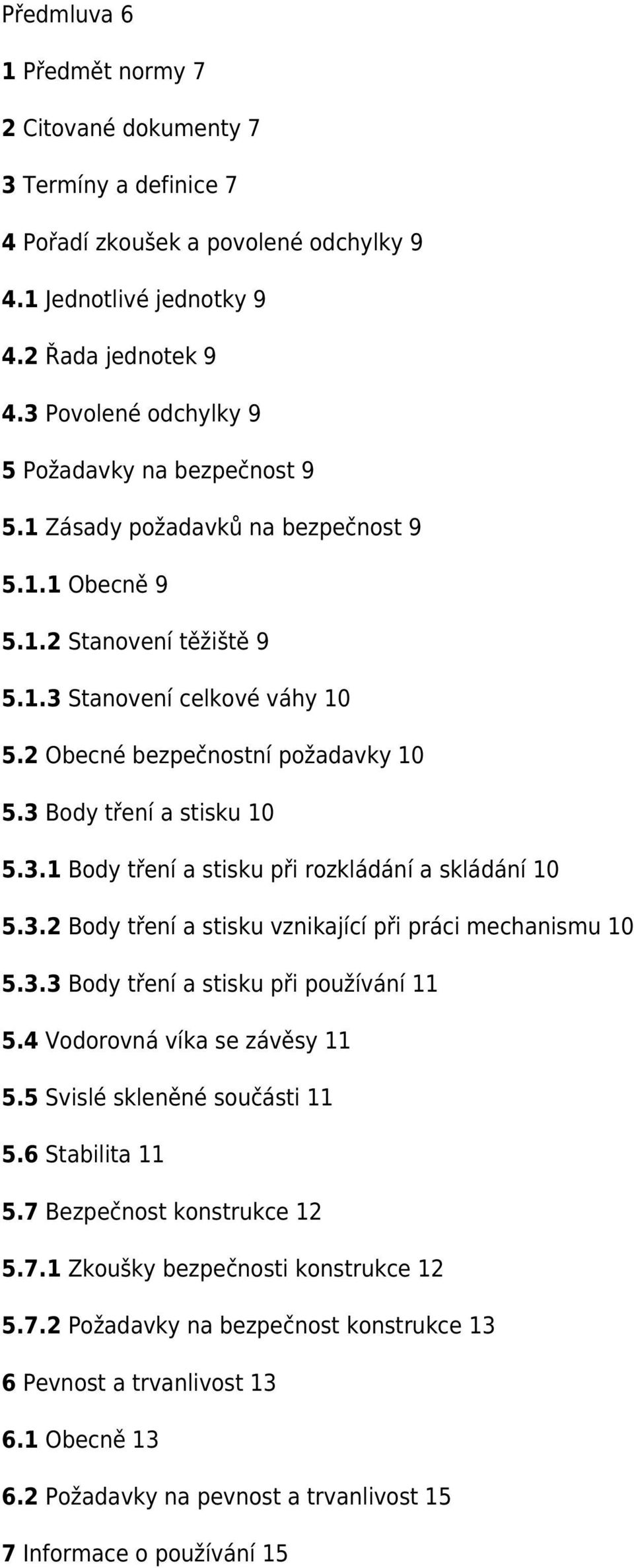 3 Body tření a stisku 10 5.3.1 Body tření a stisku při rozkládání a skládání 10 5.3.2 Body tření a stisku vznikající při práci mechanismu 10 5.3.3 Body tření a stisku při používání 11 5.