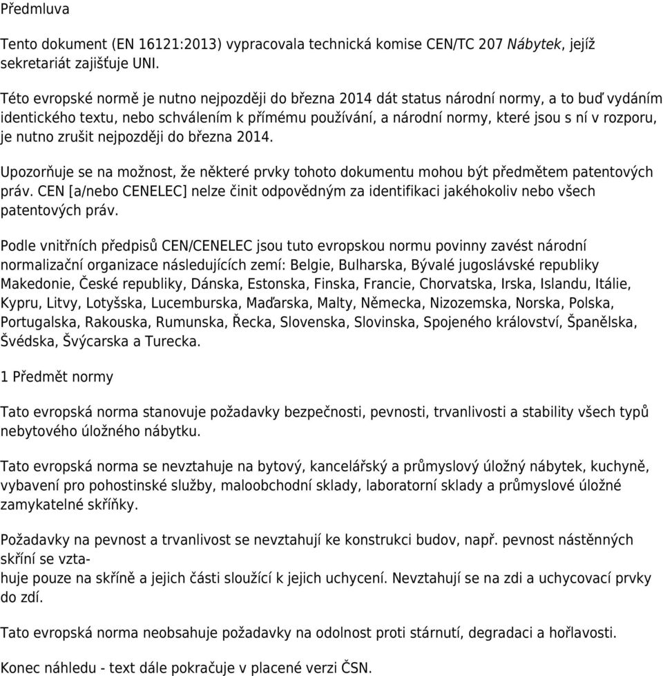 je nutno zrušit nejpozději do března 2014. Upozorňuje se na možnost, že některé prvky tohoto dokumentu mohou být předmětem patentových práv.