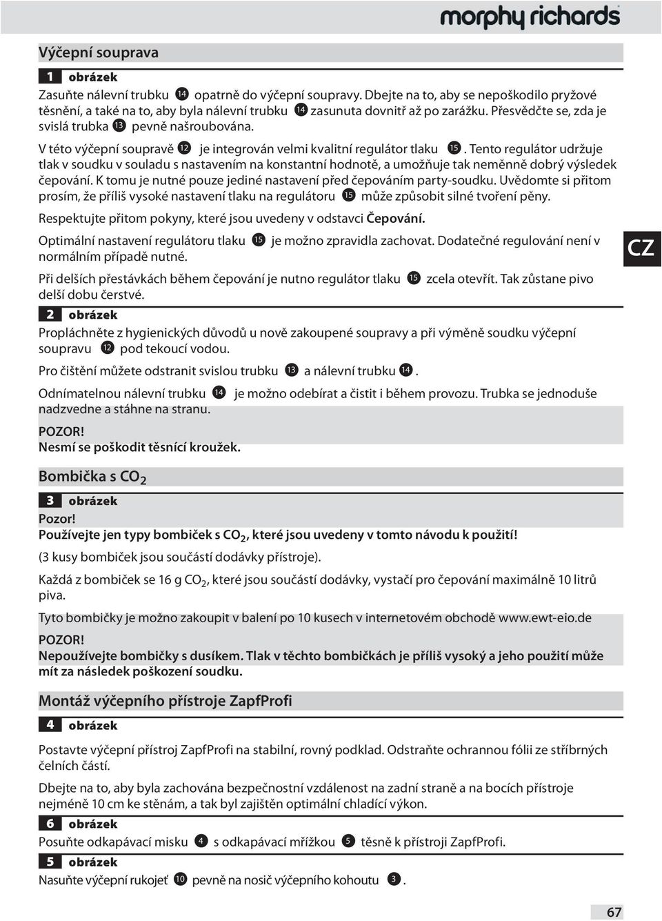 V této výčepní soupravě je integrován velmi kvalitní regulátor tlaku 15.