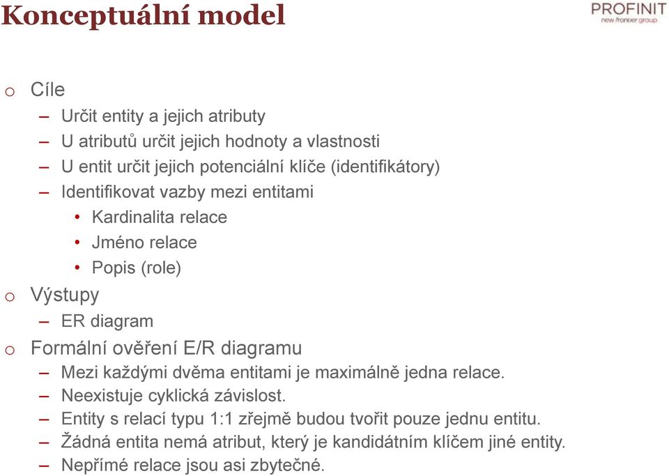 věření E/R diagramu Mezi každými dvěma entitami je maximálně jedna relace. Neexistuje cyklická závislst.