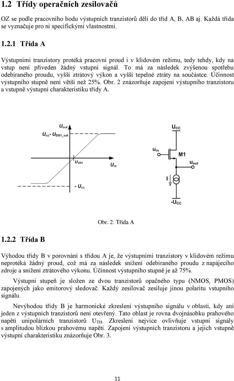 2 znázorňuje zapojení výstupního tranzistoru a vstupně výstupní charakteristiku třídy A. 1.2.2 Třída B Obr.