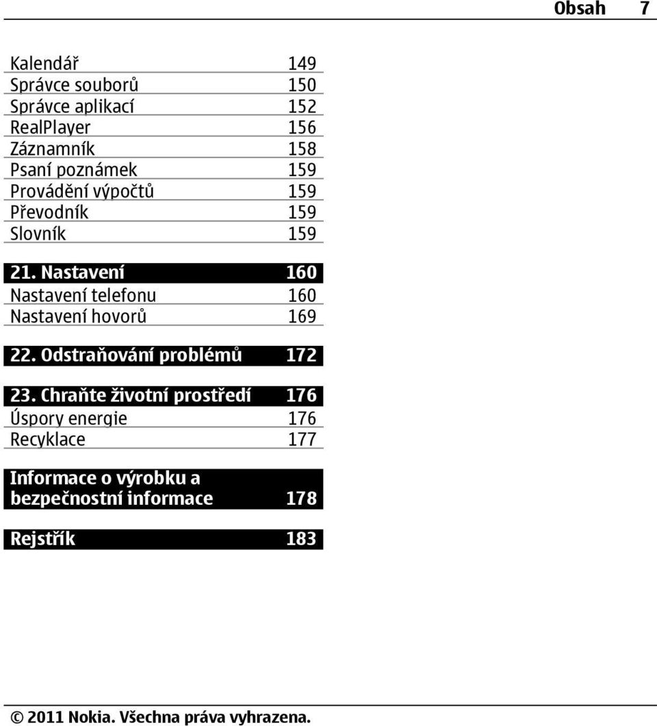 Nastavení 160 Nastavení telefonu 160 Nastavení hovorů 169 22. Odstraňování problémů 172 23.