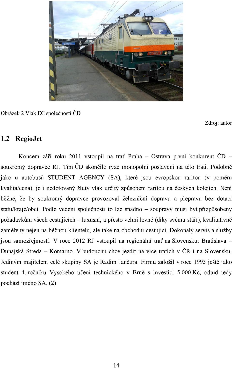 Podobně jako u autobusů STUDENT AGENCY (SA), které jsou evropskou raritou (v poměru kvalita/cena), je i nedotovaný žlutý vlak určitý způsobem raritou na českých kolejích.