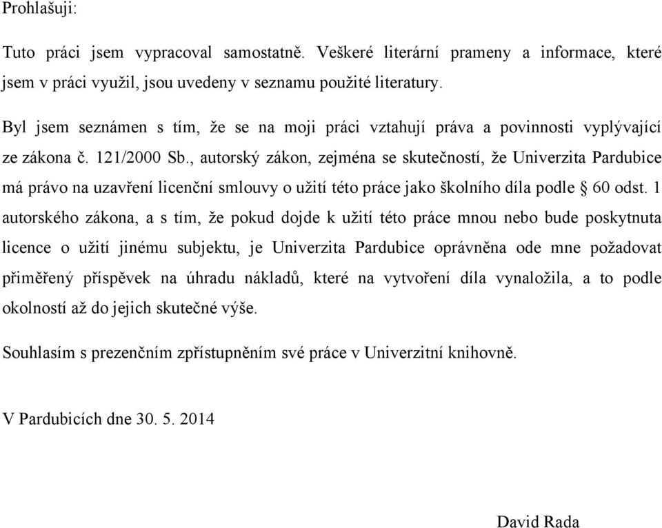 , autorský zákon, zejména se skutečností, že Univerzita Pardubice má právo na uzavření licenční smlouvy o užití této práce jako školního díla podle 60 odst.