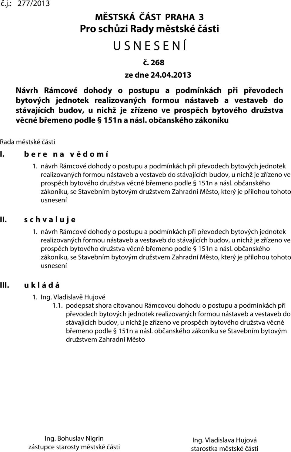 břemeno podle 151n a násl. občanského zákoníku Rada městské části I. b e r e n a v ě d o m í 1.