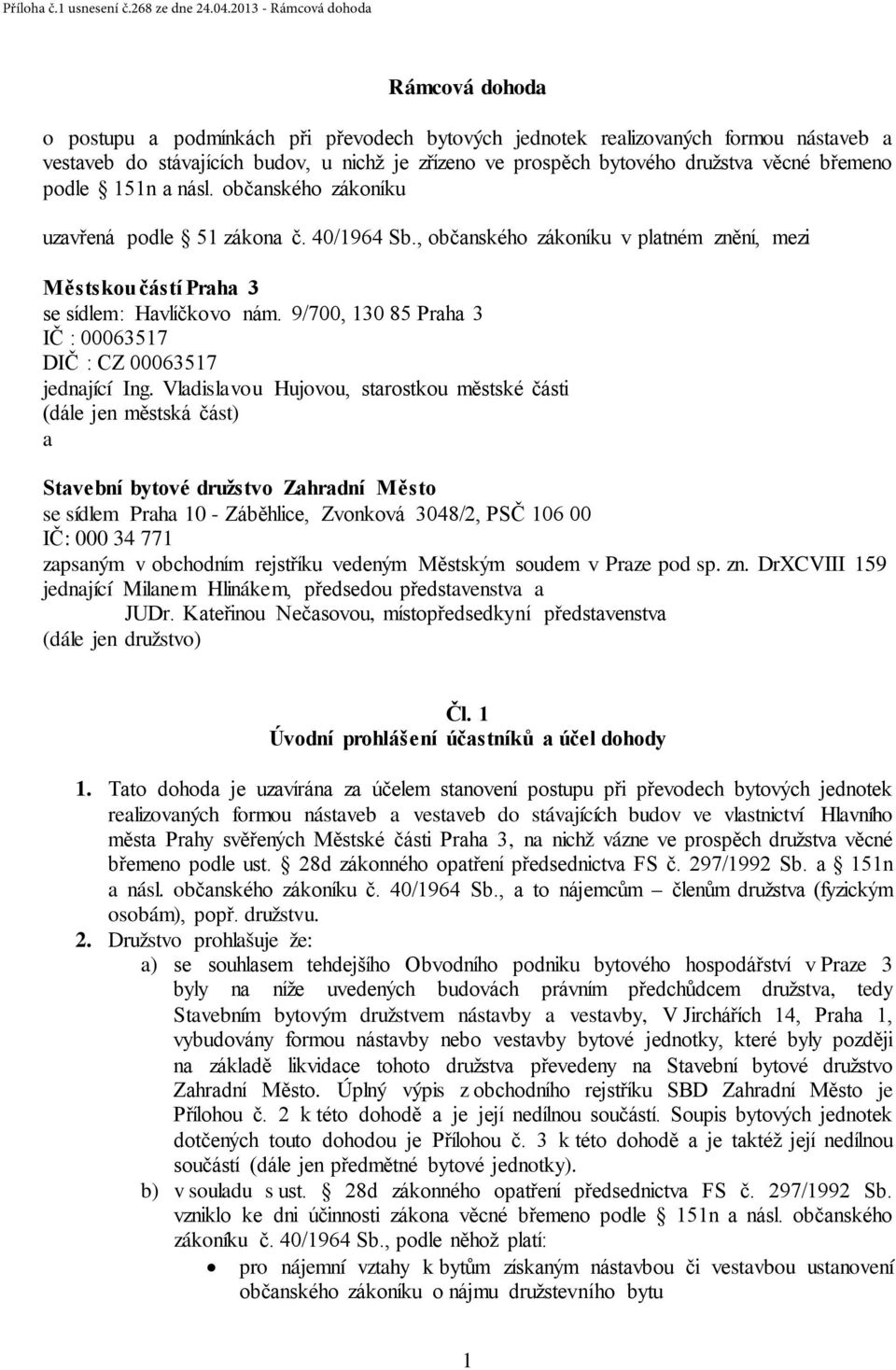 9/700, 130 85 Praha 3 IČ : 00063517 DIČ : CZ 00063517 jednající Ing.