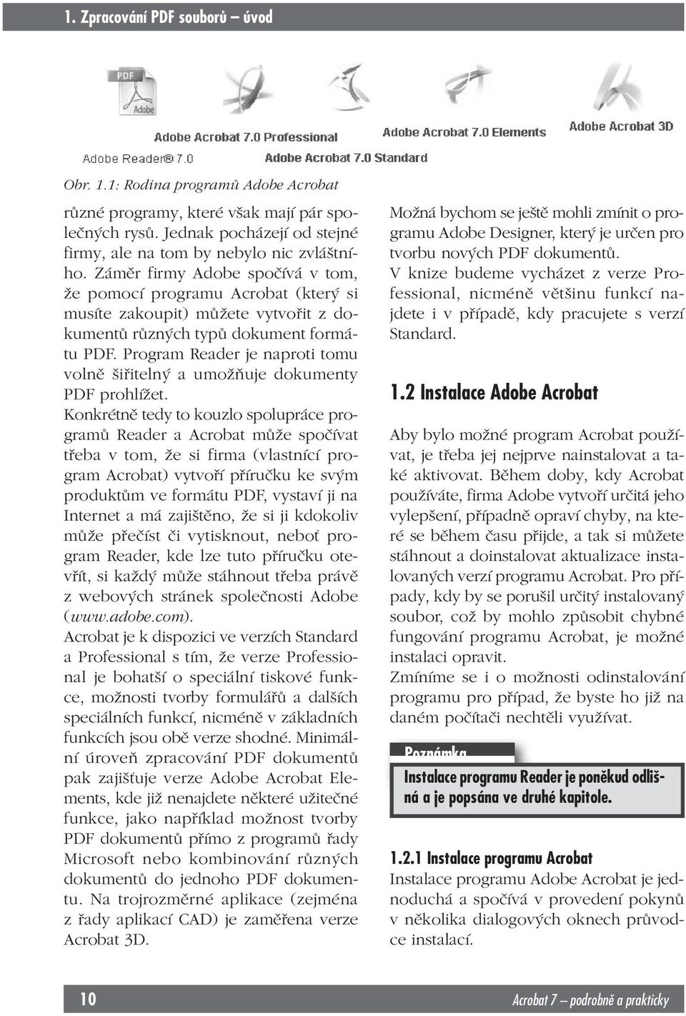 Program Reader je naproti tomu volně šiřitelný a umožňuje dokumenty PDF prohlížet.