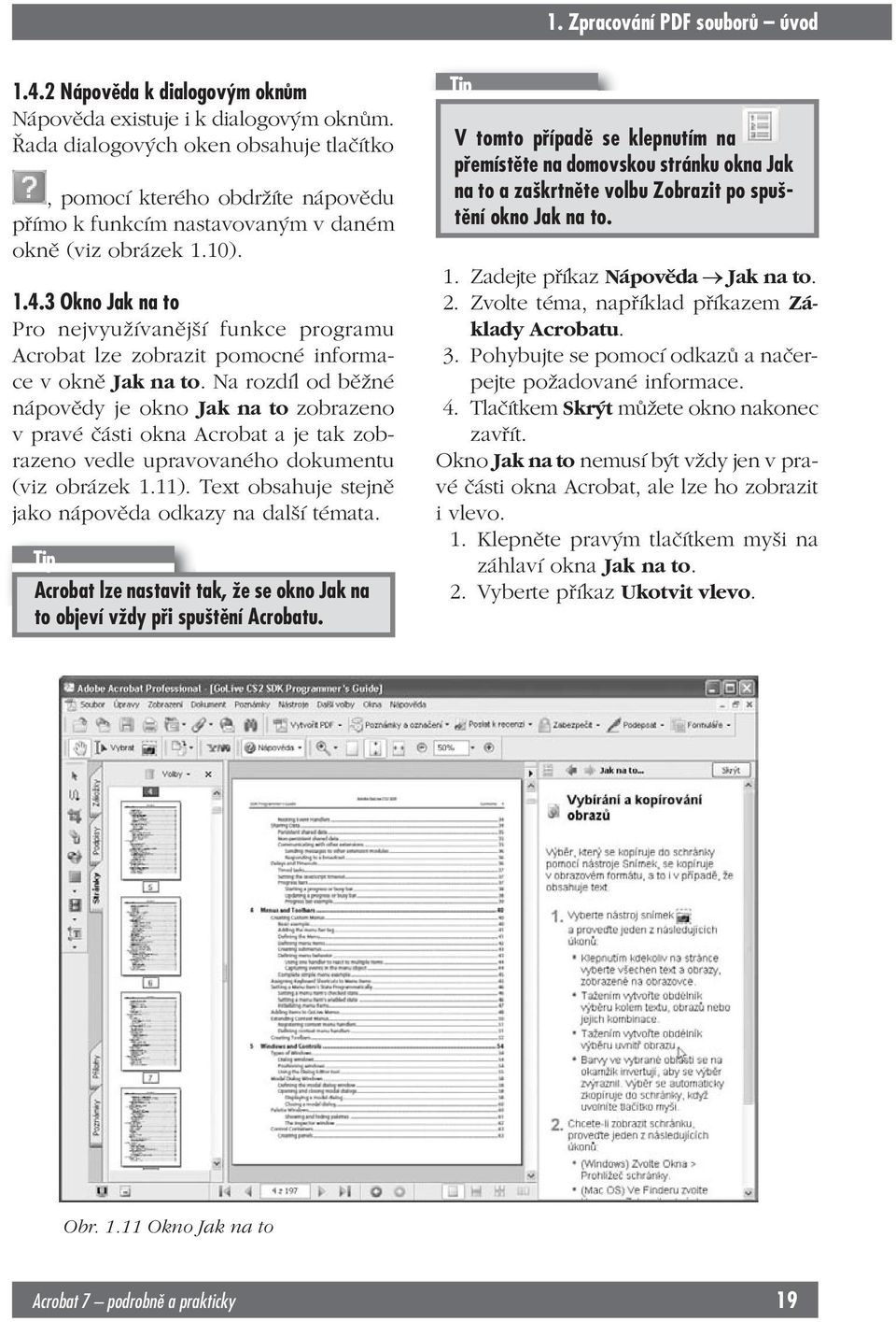 3 Okno Jak na to Pro nejvyužívanější funkce programu Acrobat lze zobrazit pomocné informace v okně Jak na to.
