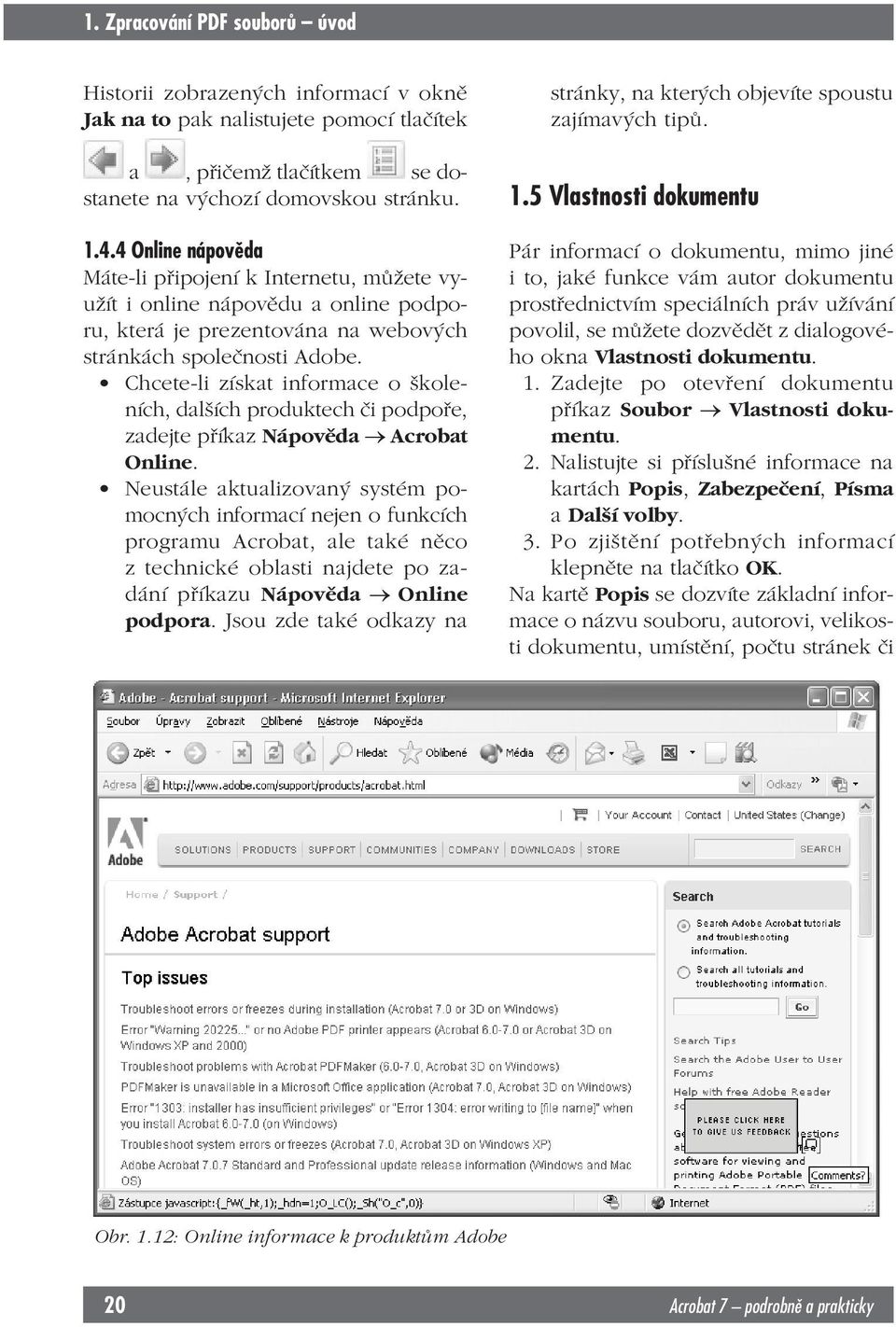 Chcete-li získat informace o školeních, dalších produktech či podpoře, zadejte příkaz Nápověda Acrobat Online.