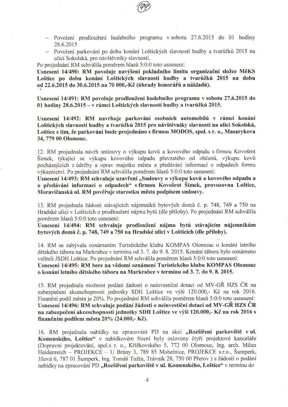 dobu konání Loštickfch slavností hudby a tvarrižkri 2015 na dobu od22.6.2015 do 30.6.2015 na 70 000,.Kč (rihrady honoráňri a nákladri).