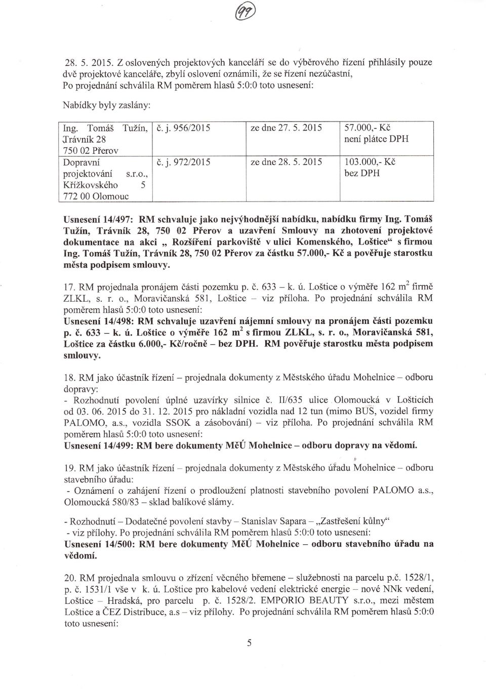 toto usnesení: Nabídky byly zaslány: Ing. Tomáš Tužín, č. j.95612015 ze dne č,. j.97212015 ze dne 28. 5. 2015 27. 5. 2015 Trávník 28 7 50 02 PŤerov Dopravní projektováni s.r.o.' KŤížkovského5 57.