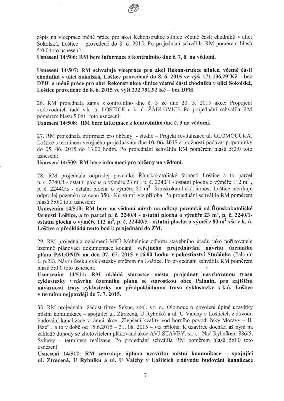 Usnesení 41507: RM schvaluje vícepráce pro akci Rekonstrukce silnice, včetně části chodníkri v ulici Sokolská, Loštice provedené do 8. 6. 20t5 ve vf'ši 171.
