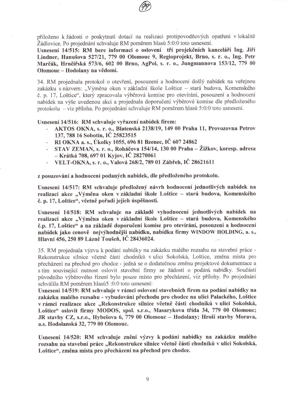 Petr Marčáko Hrnčíňská 573 6, 602 00 Brno, AgPol' S. ť. o., Jungmannova 53lt2, 779 00 Olomouc _ Hodolany na vědomí. 34.