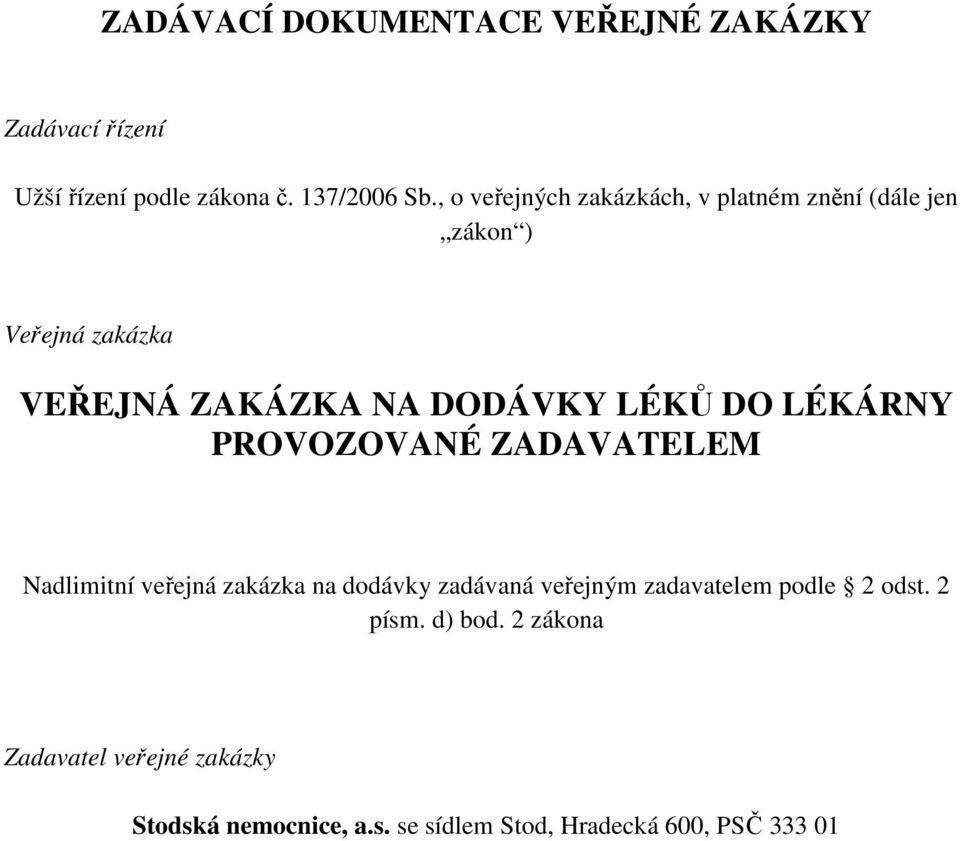 DO LÉKÁRNY PROVOZOVANÉ ZADAVATELEM Nadlimitní veřejná zakázka na dodávky zadávaná veřejným zadavatelem