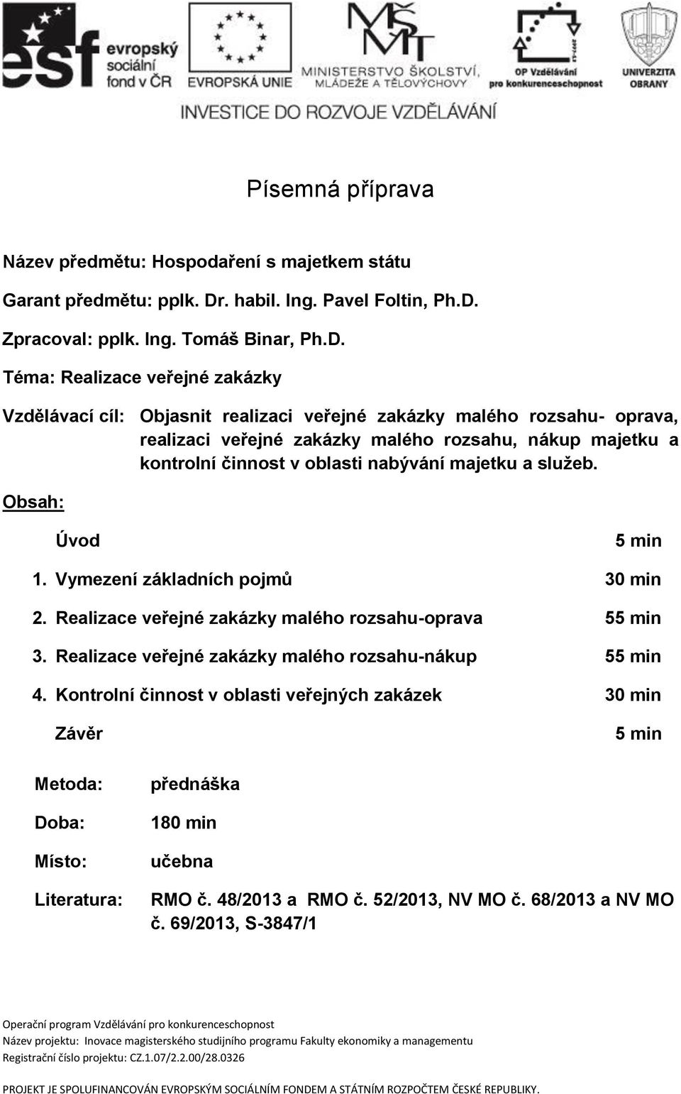 Zpracoval: pplk. Ing. Tomáš Binar, Ph.D.