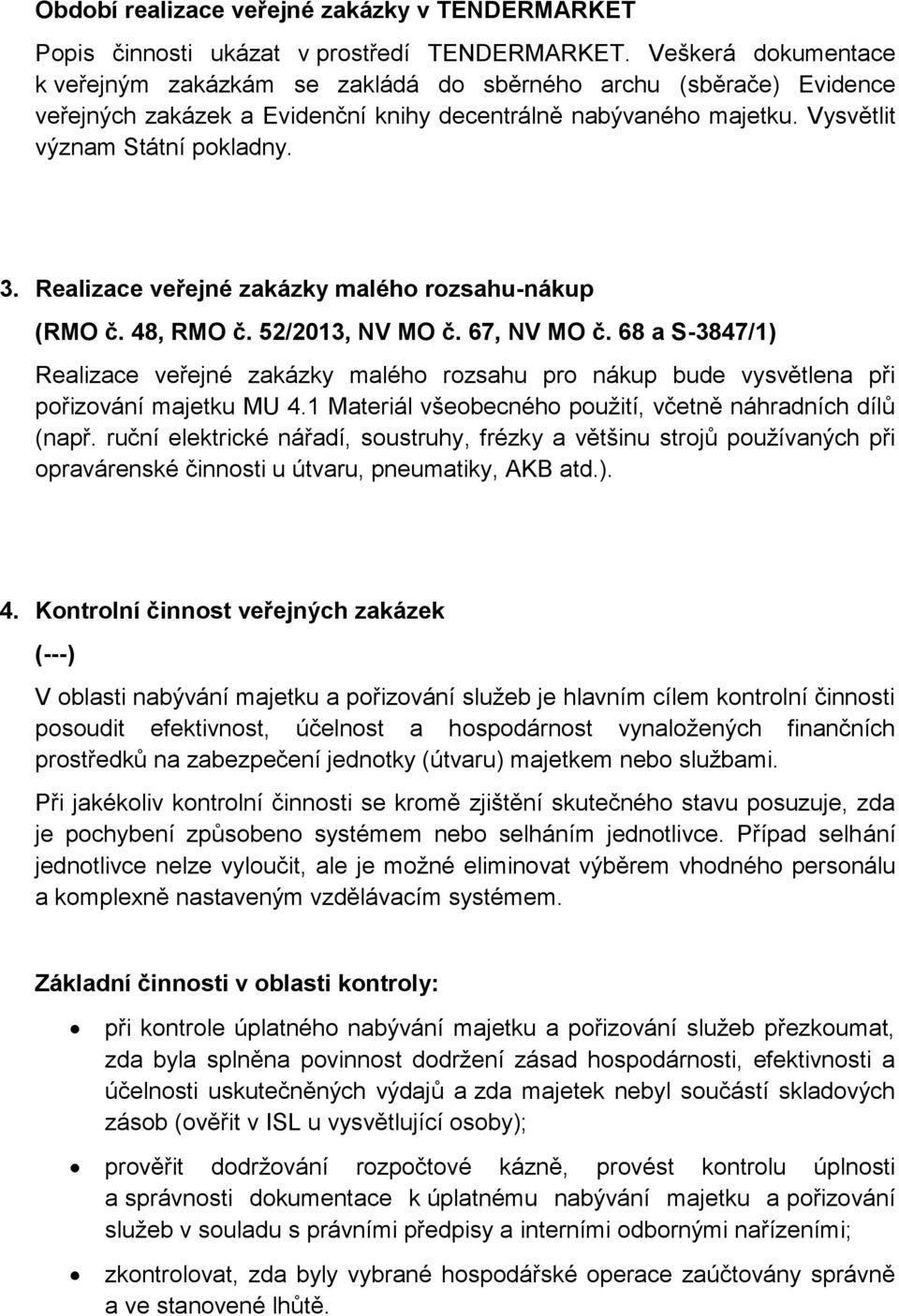 Realizace veřejné zakázky malého rozsahu-nákup (RMO č. 48, RMO č. 52/2013, NV MO č. 67, NV MO č.