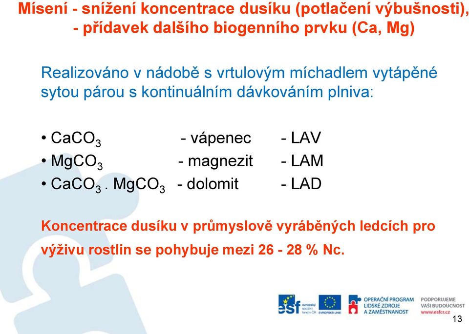 dávkováním plniva: CaCO 3 - vápenec - LAV MgCO 3 - magnezit - LAM CaCO 3.