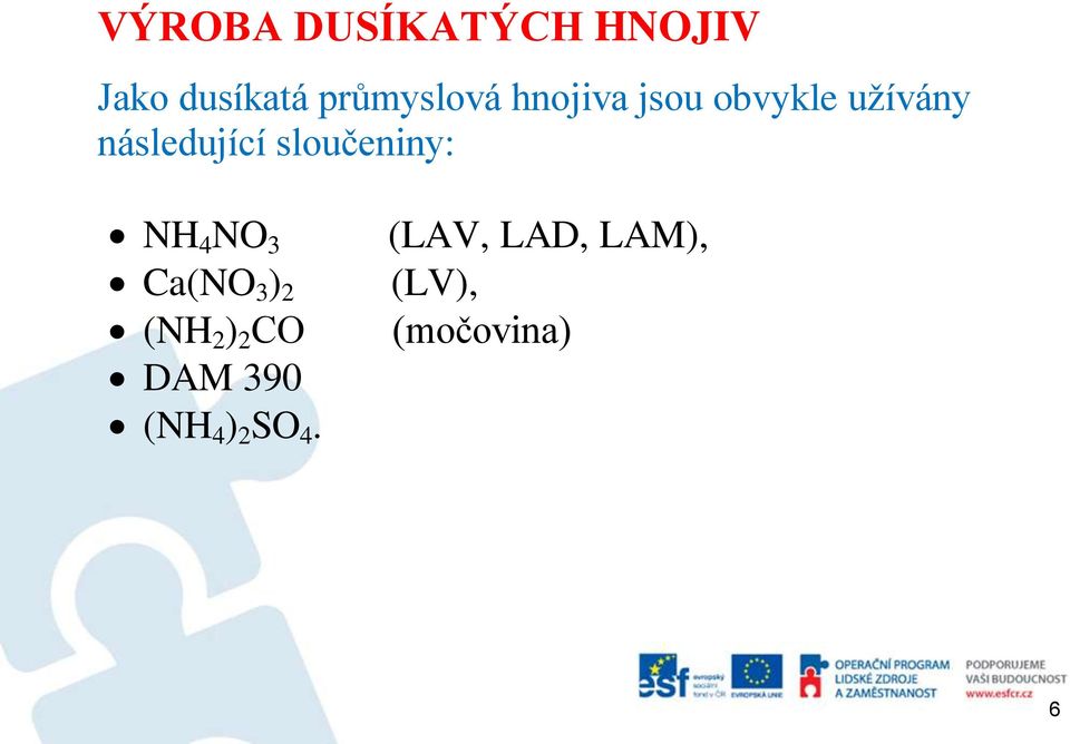 sloučeniny: NH 4 NO 3 Ca(NO 3 ) 2 (NH 2 ) 2 CO