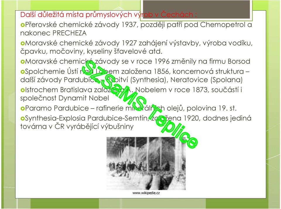 Moravské chemické závody se v roce 1996 změnily na firmu Borsod Spolchemie Ústí nad Labem založena 1856, koncernová struktura další závody Pardubice Rybitví (Synthesia),