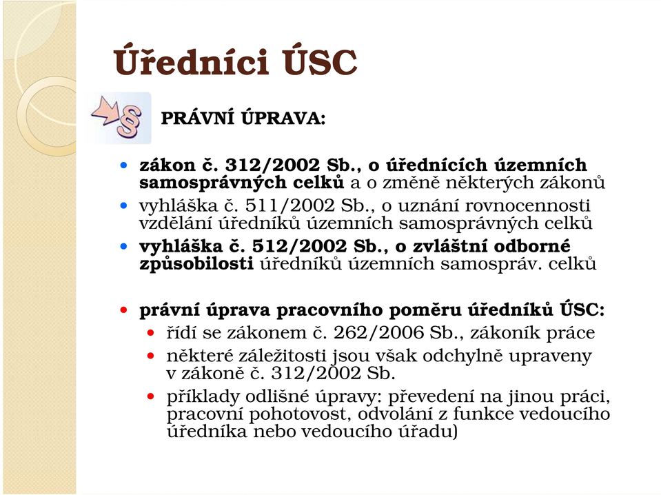 , o zvláštní odborné způsobilosti úředníků územních samospráv. celků právní úprava pracovního poměru úředníků ÚSC: řídí se zákonem č. 262/2006 Sb.