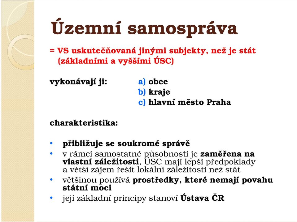 působnosti je zaměřena na vlastní záležitosti, ÚSC mají lepší předpoklady a větší zájem řešit lokální