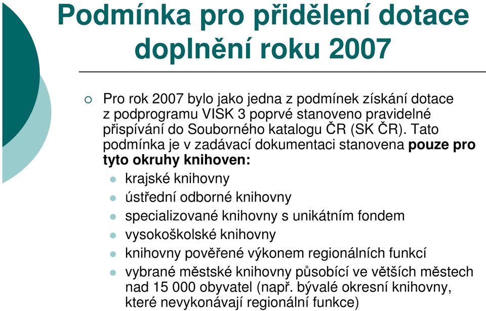 Tato podmínka je v zadávací dokumentaci stanovena pouze pro tyto okruhy knihoven: krajské knihovny ústřední odborné knihovny specializované