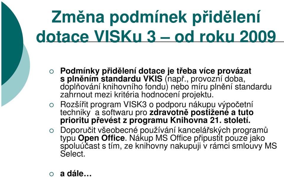 Rozšířit program VISK3 o podporu nákupu výpočetní techniky a softwaru pro zdravotně postižené a tuto prioritu převést z programu Knihovna 21.