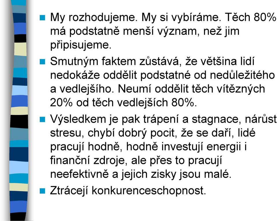 Neumí oddělit těch vítězných 20% od těch vedlejších 80%.